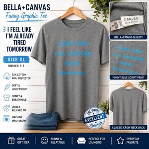 Bella+Canvas Funny Graphic Tee Gray I Feel Like I'm Already Tired Tomorrow XL